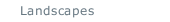 Landscapes