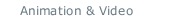 Animation & Video